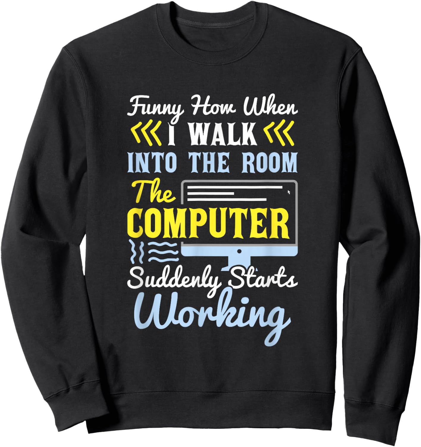Tech Support I Computer Starts Working For Computer Geek Sweatshirt - Sweatshirt | Black