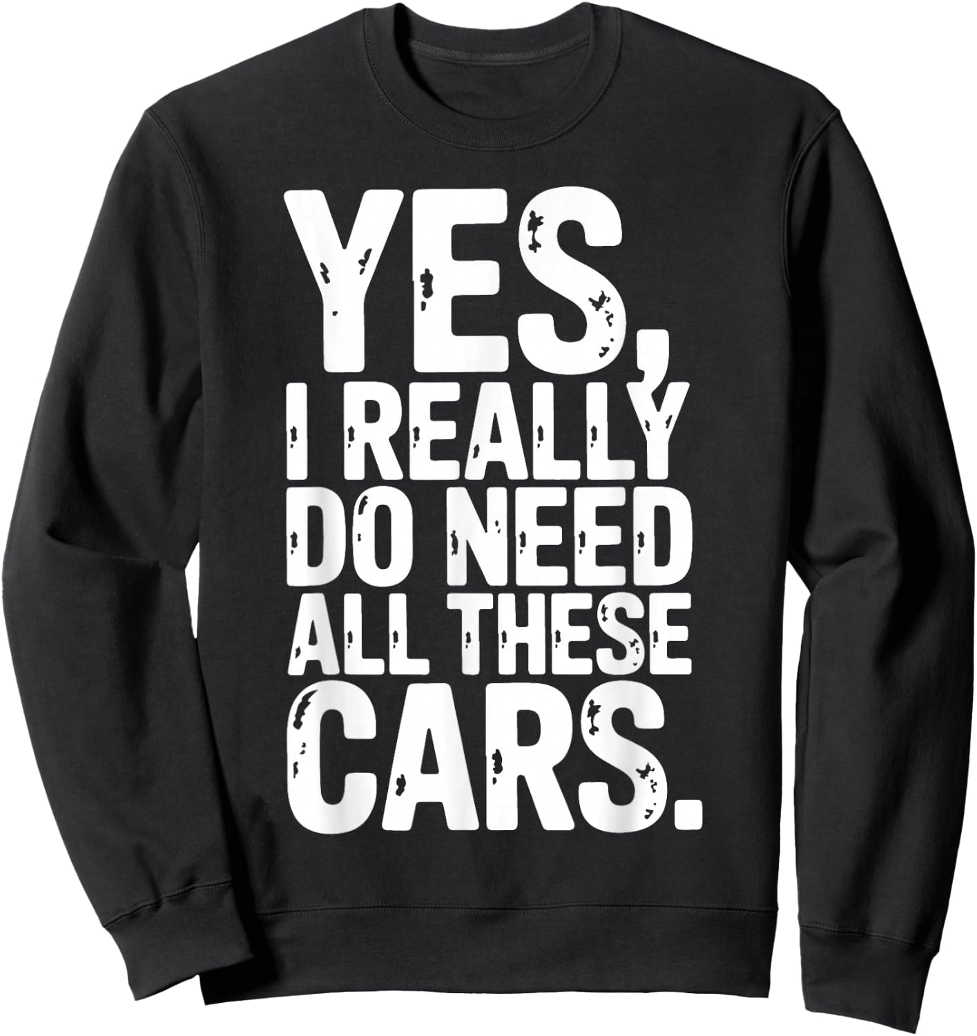 Yes I Really Do Need All These Cars Garage Mechanic Car Auto Sweatshirt - Sweatshirt | Black
