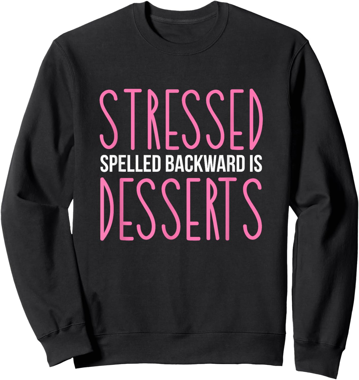 Stressed Spelled Backwards Is Desserts Pastry Maker Baking Sweatshirt - Sweatshirt | Black