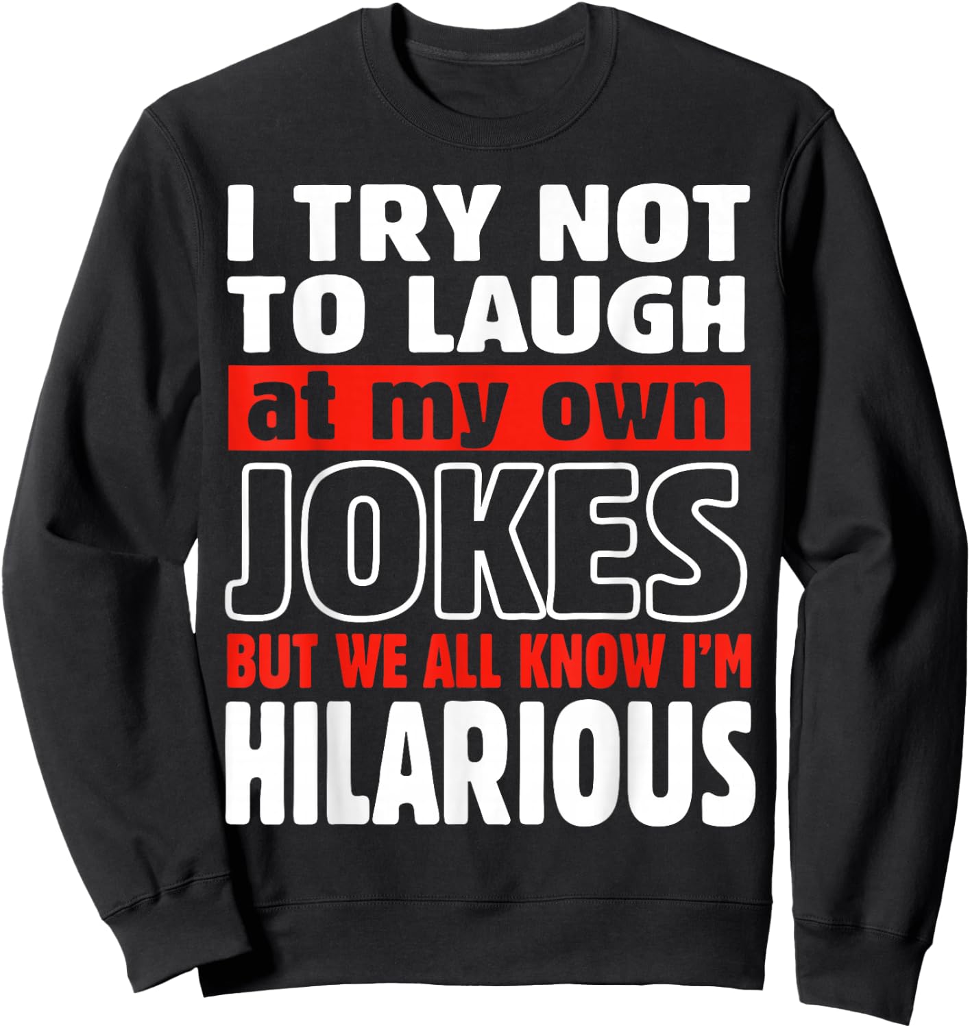 I Try Not to Laugh at My Own Jokes Comedian Gift Sweatshirt - Sweatshirt | Black