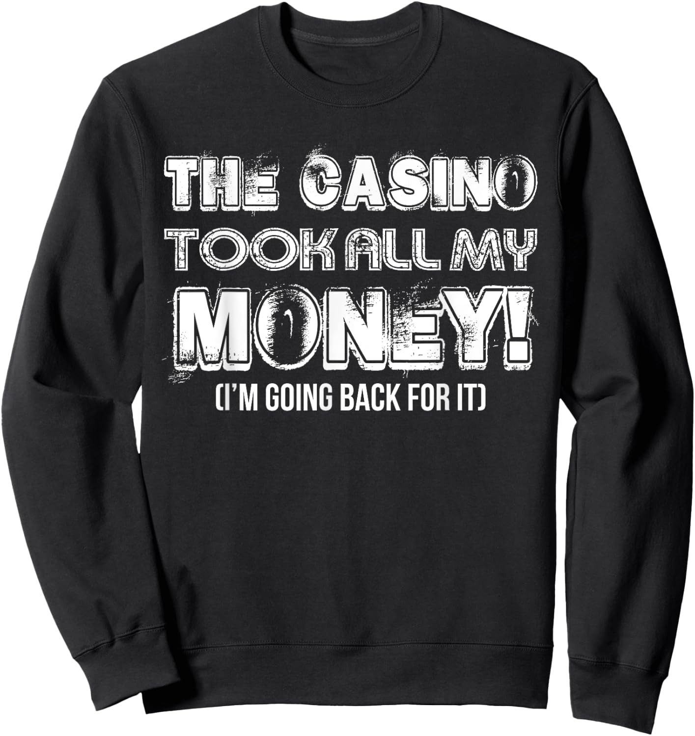 The Casino Took All My Money Funny Gambling Lover Gambler Sweatshirt - Sweatshirt | Black
