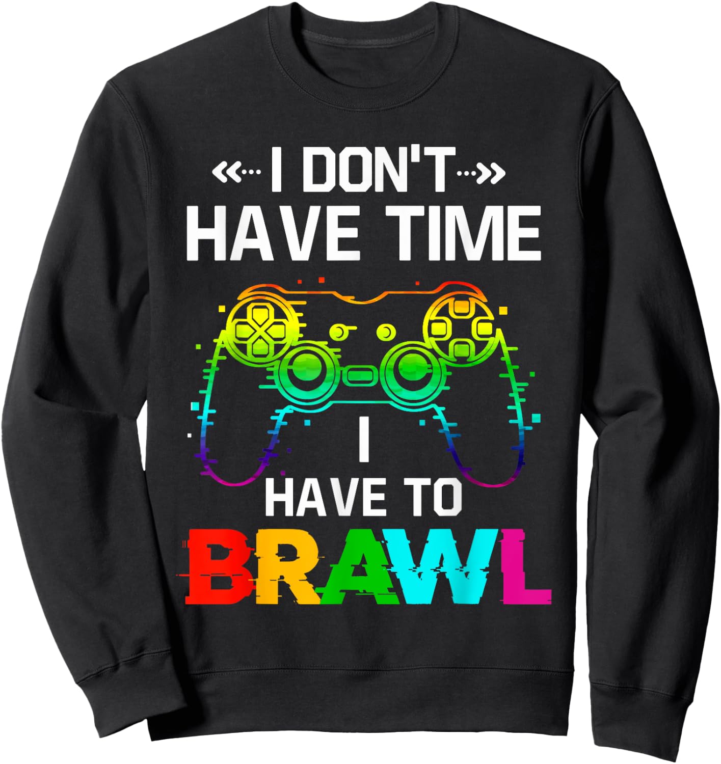 I Don't Have Time I Have to Brawl Showdown Stars Funny Gamer Sweatshirt - Sweatshirt | Black