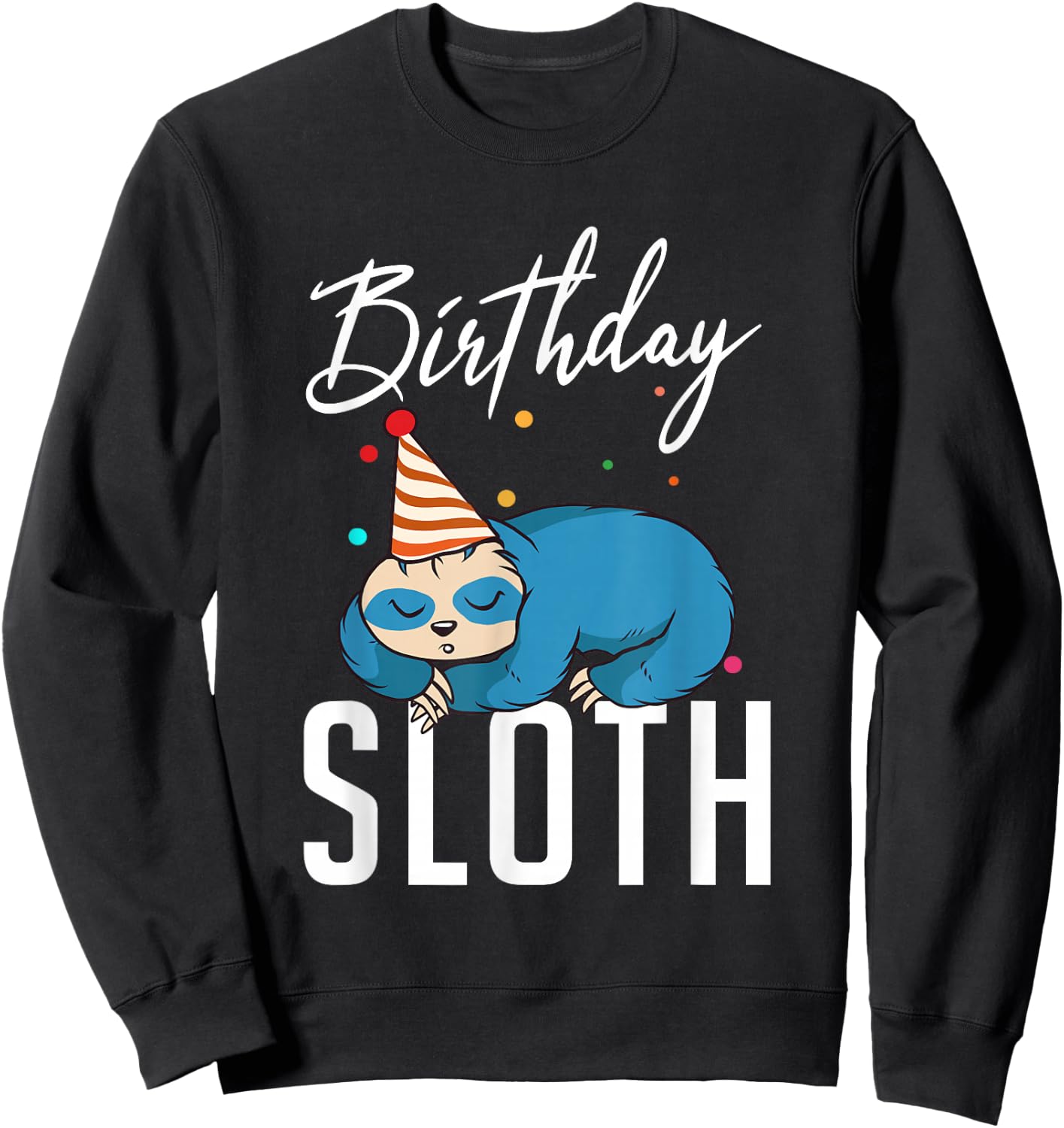 Birthday Sloth lazy cute Sloth Sweatshirt - Sweatshirt | Black