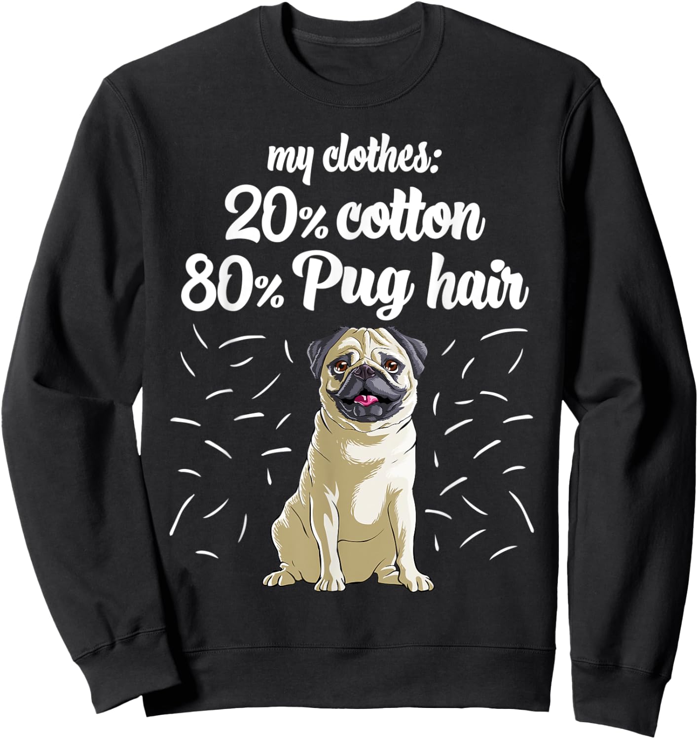 My Clothes: 20% Cotton 80% Pug Hair Dog Lover Women Kids Sweatshirt - Sweatshirt | Black