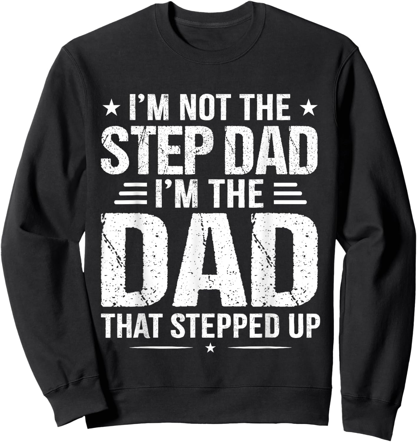 I'm not the step Dad I'm the dad that stepped up Sweatshirt - Sweatshirt | Black
