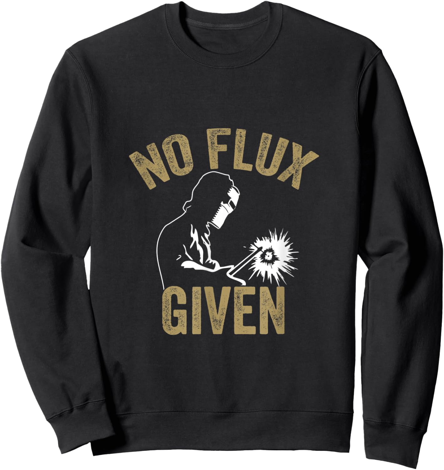 No Flux Given Welding Lover Welder Metal Worker Gift Sweatshirt - Sweatshirt | Black