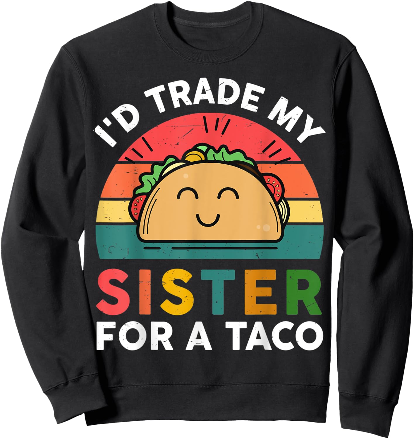 Cute Taco Shirt Kids Toddler I'd Trade My Sister For A Taco Sweatshirt - Sweatshirt | Black