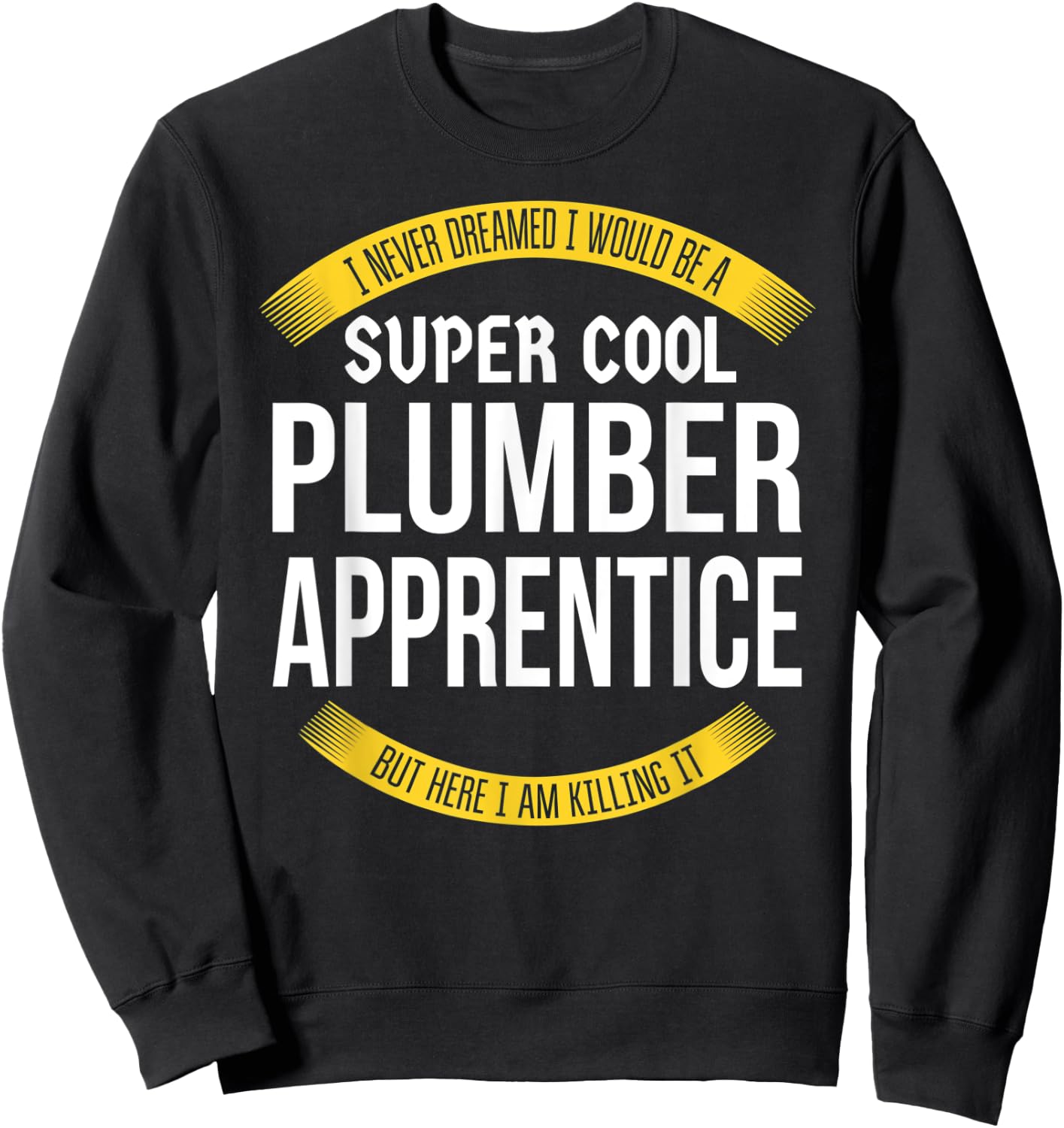 Funny Plumber Apprentice Gift Appreciation Sweatshirt - Sweatshirt | Black
