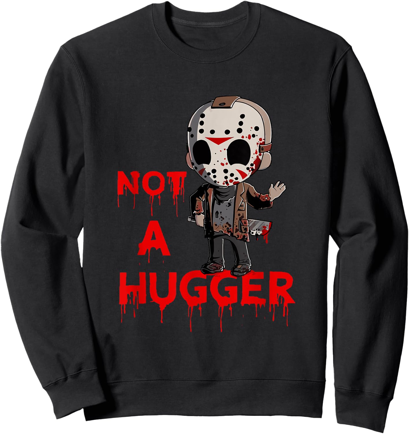 Not A Hugger Funny Jason Friday The 13th Funny Hugger Sweatshirt - Sweatshirt | Black