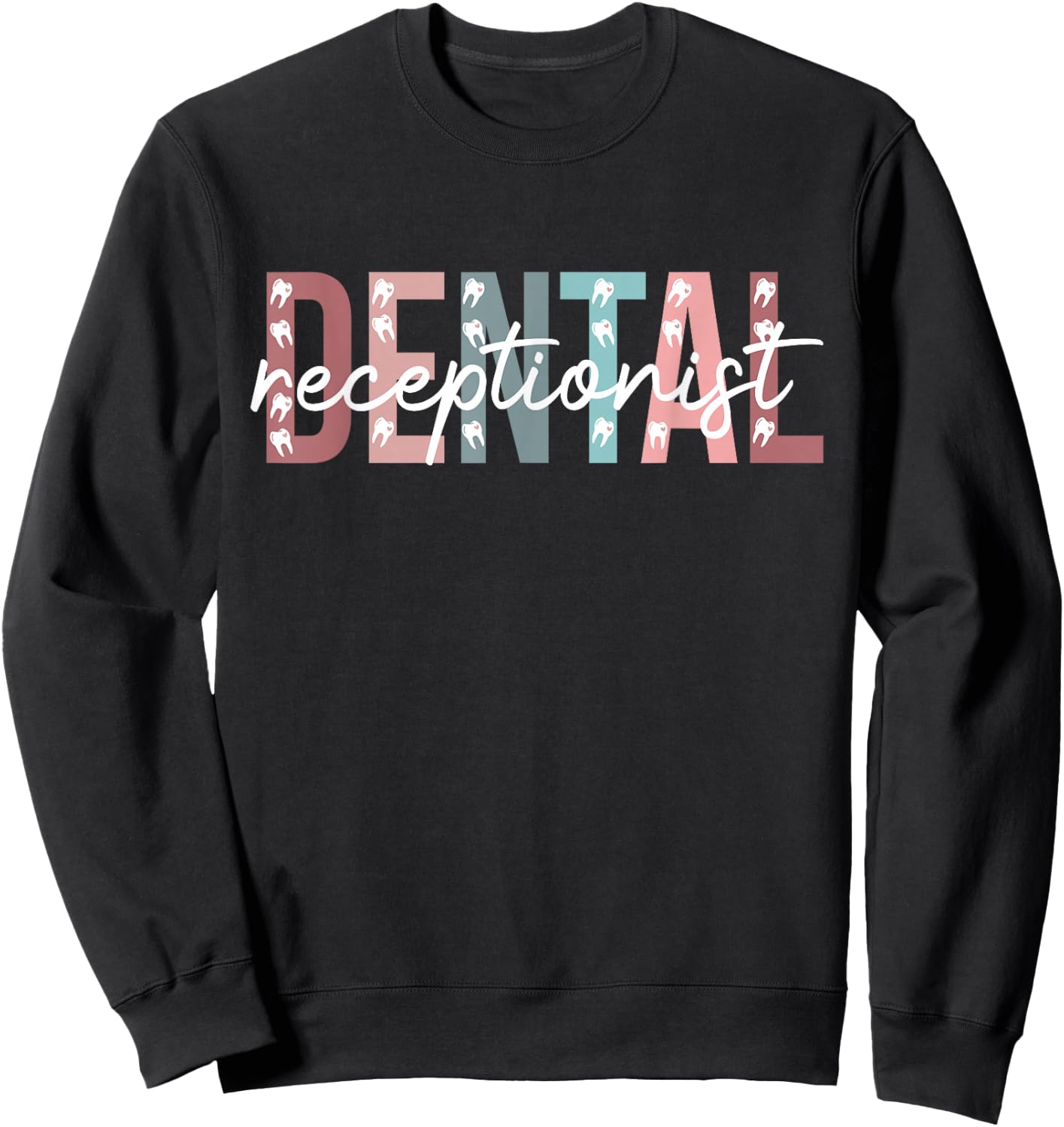 Dental Receptionist Dentist Receptionist Appreciation Sweatshirt - Sweatshirt | Black