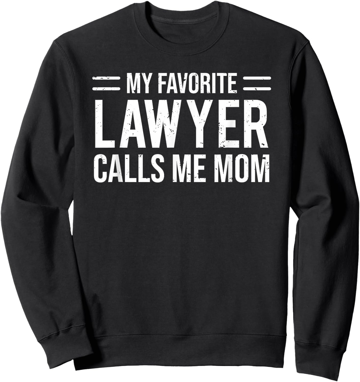 My Favorite Lawyer Calls Me Mom Cute Mother Sweatshirt - Sweatshirt | Black