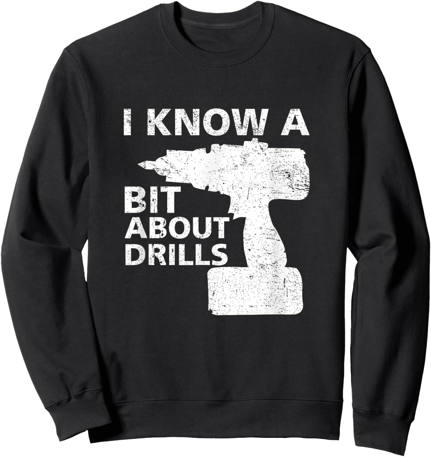 Handyman carpenter I know a bit about drills funny Sweatshirt - Sweatshirt | Black