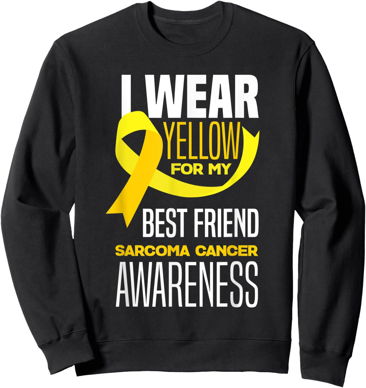 I Wear Yellow For My Best Friend Sarcoma Cancer Awareness Sweatshirt - Sweatshirt | Black