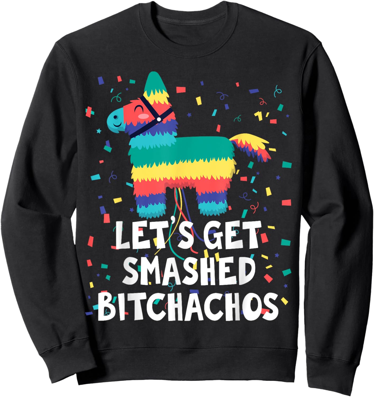 Let's Get Smashed Bitchachos Shirt Funny Mexican Party Sweatshirt - Sweatshirt | Black