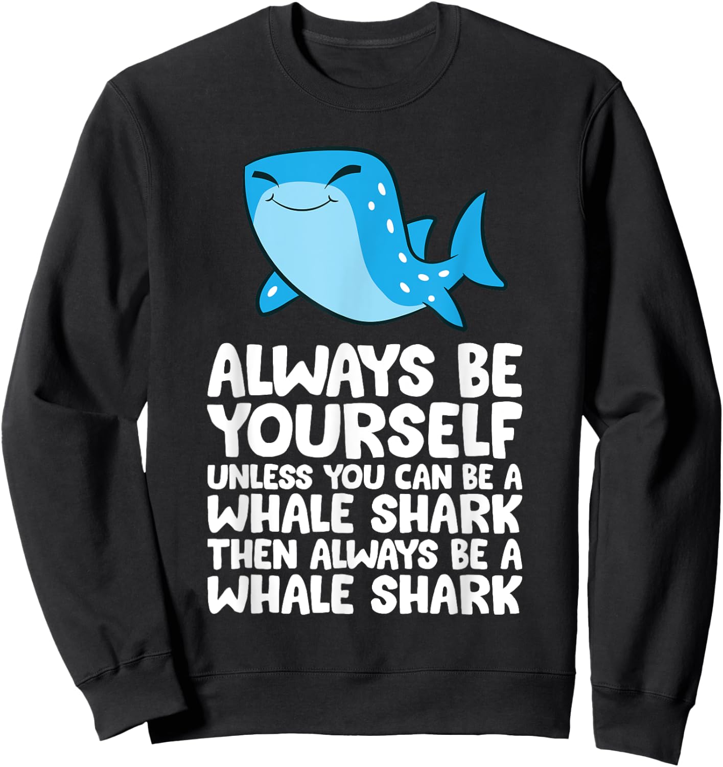 Always Be Yourself Unless You Can Be A Whale Shark Sweatshirt - Sweatshirt | Black