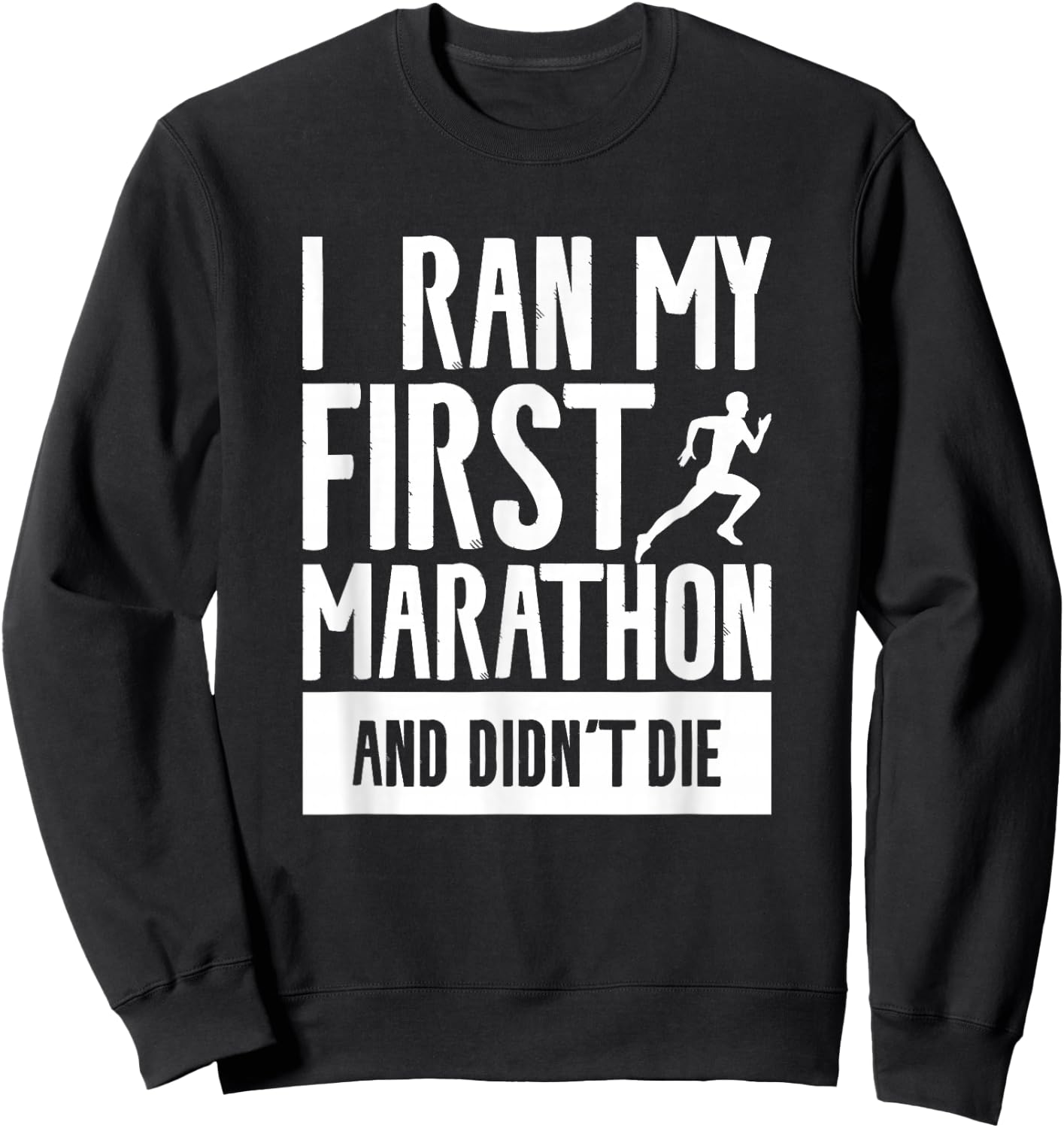 I Ran My First Marathon And Didn't Die Marathoner Running Sweatshirt - Sweatshirt | Black