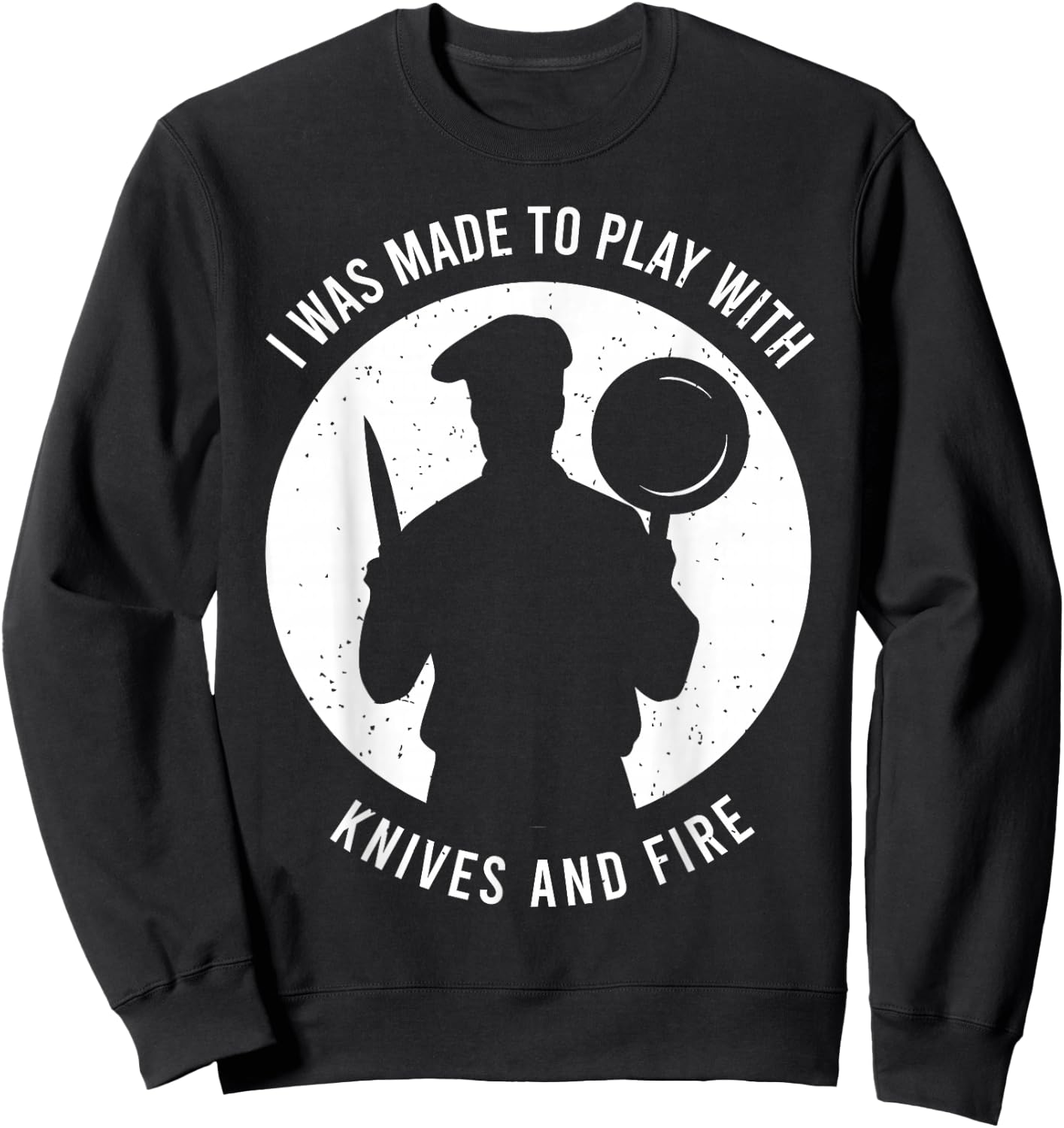 Funny Chef Saying for a Chef Sweatshirt - Sweatshirt | Black