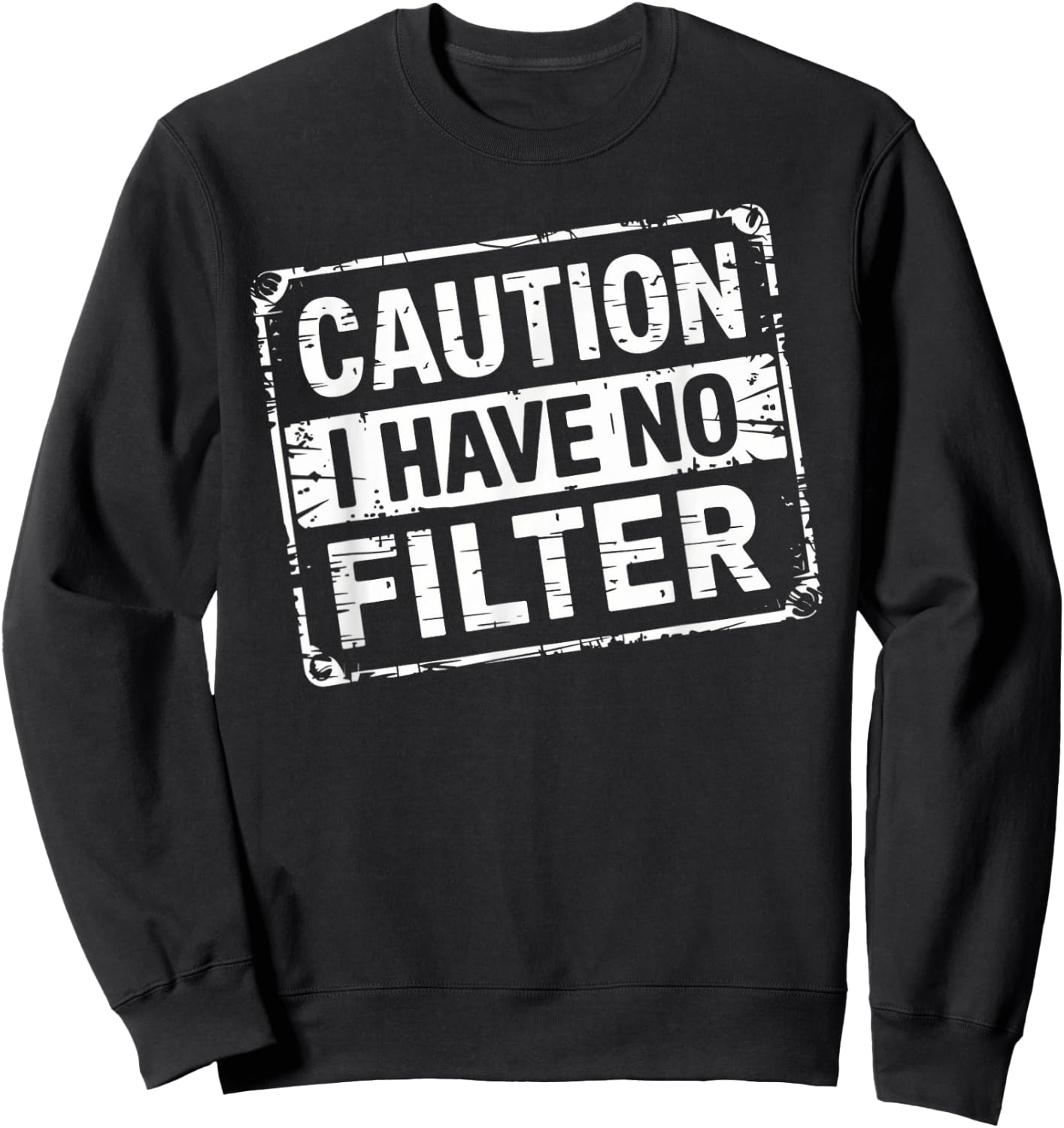 Caution I Have No Filter Funny Men Women Sweatshirt - Sweatshirt | Black