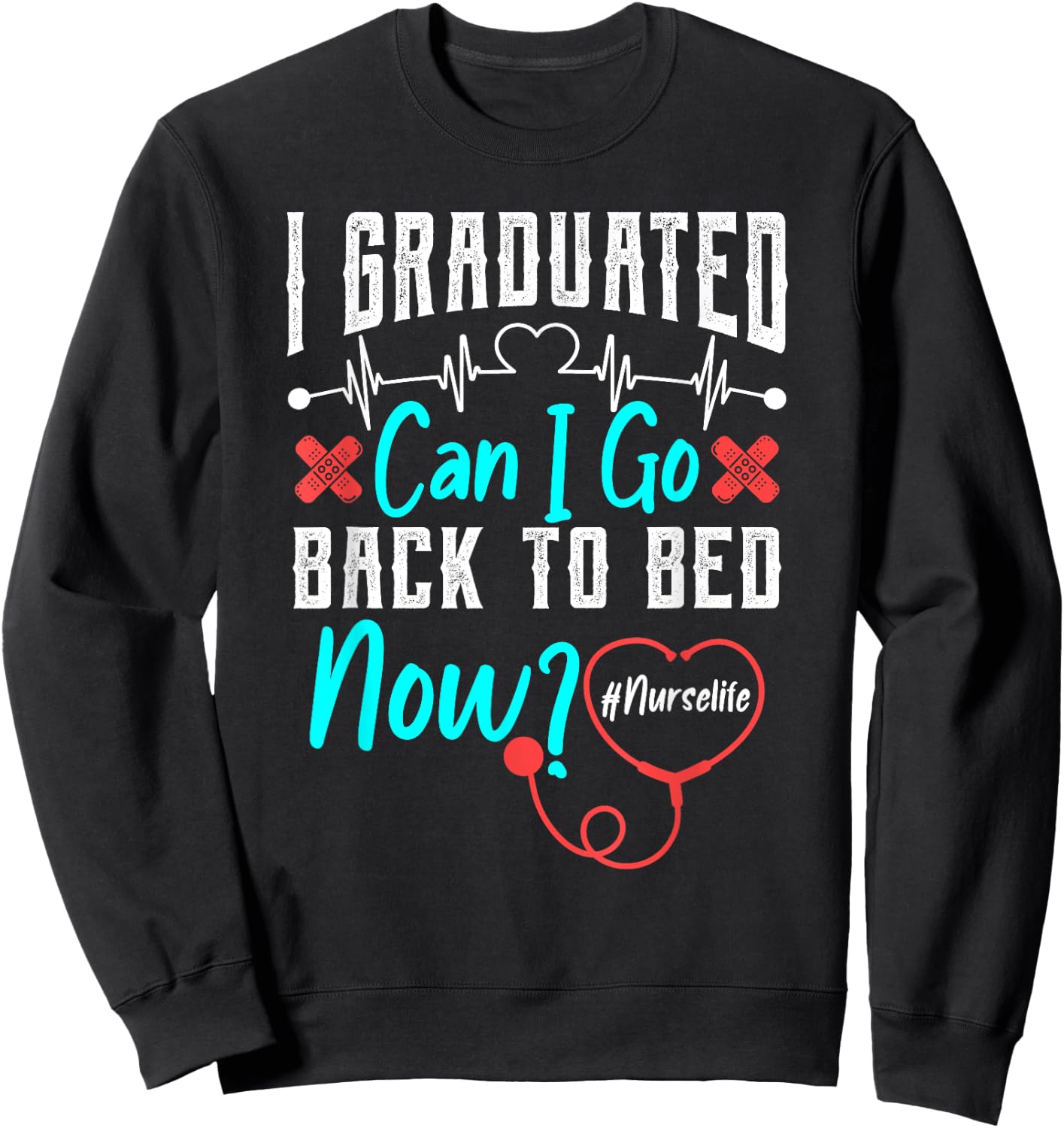 I Graduated Nursing School Graduation Her Him RN Nurse Life Sweatshirt - Sweatshirt | Black