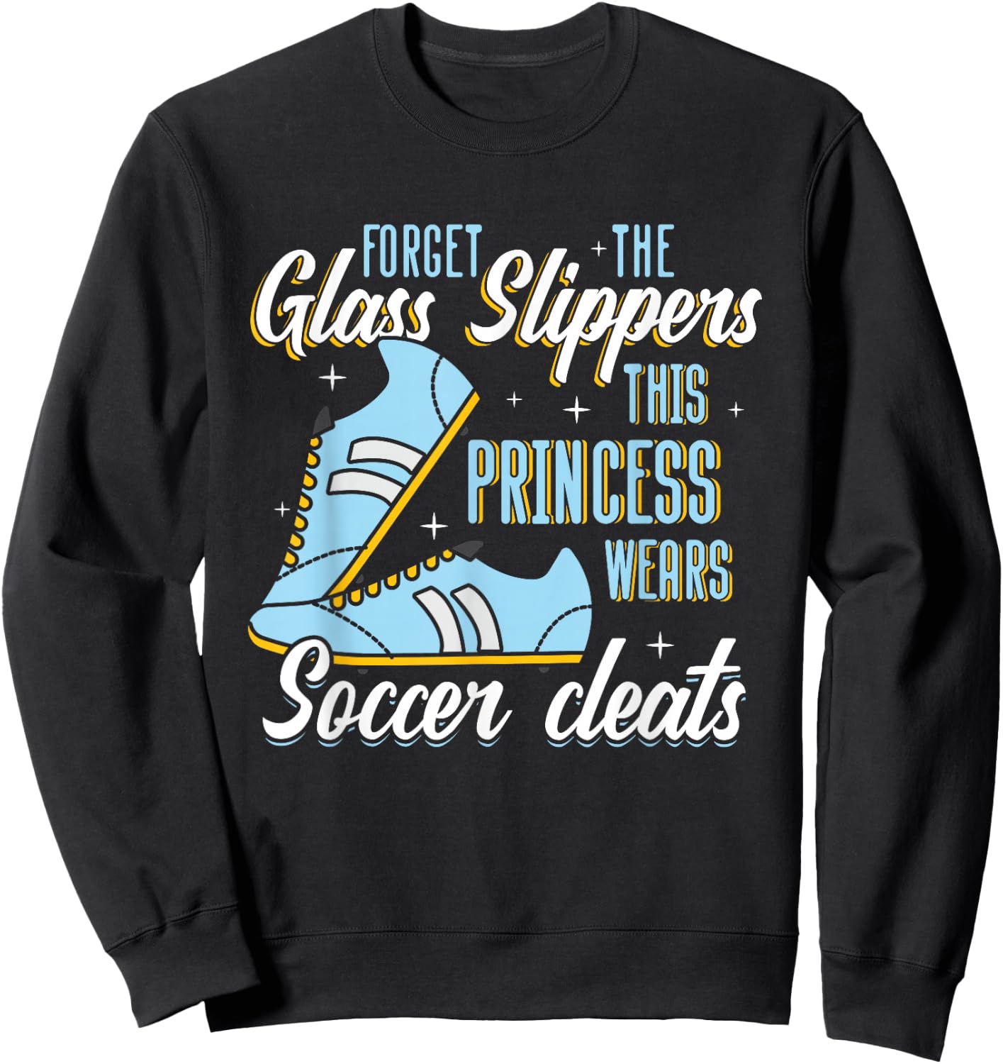 Forget Glass Slippers This Princess Wears Soccer Cleats Sweatshirt - Sweatshirt | Black