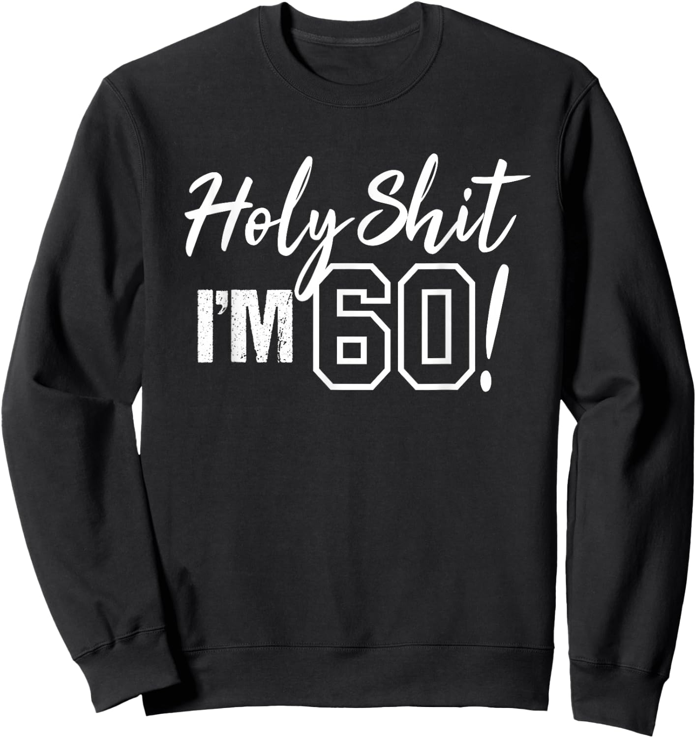 Holy Shit I'm 60 Funny Gift 60th Birthday Party Sweatshirt - Sweatshirt | Black