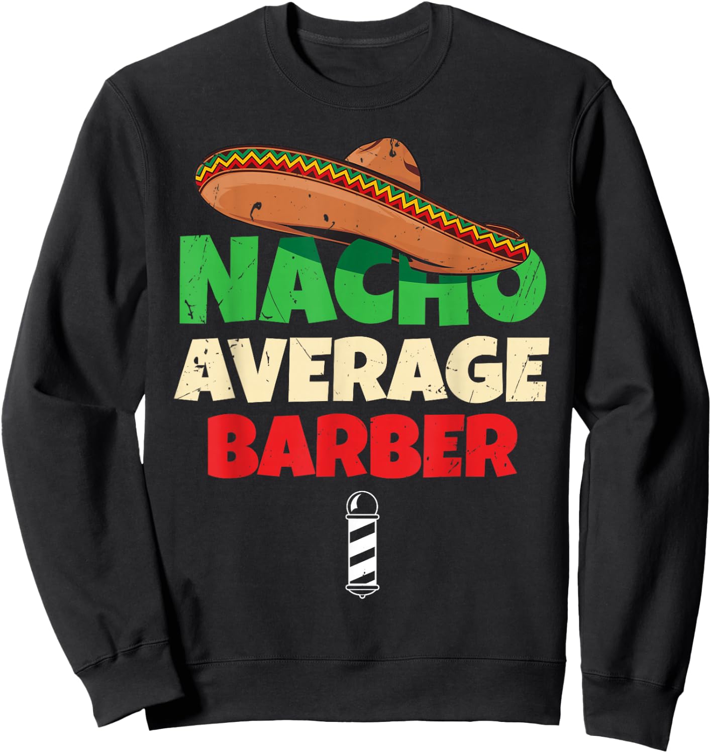 Nacho Average Barber Shirt Funny Hairdreser Sweatshirt - Sweatshirt | Black