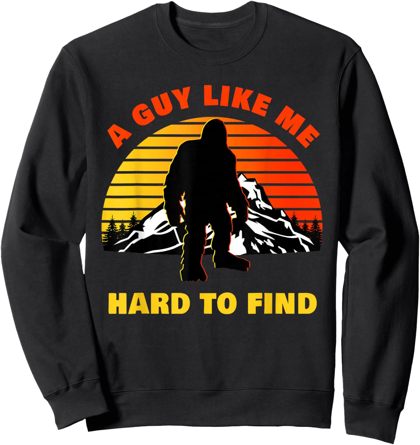 A Guy Like Me is Hard to Find – Funny Big Foot Men's Humor Sweatshirt - Sweatshirt | Black
