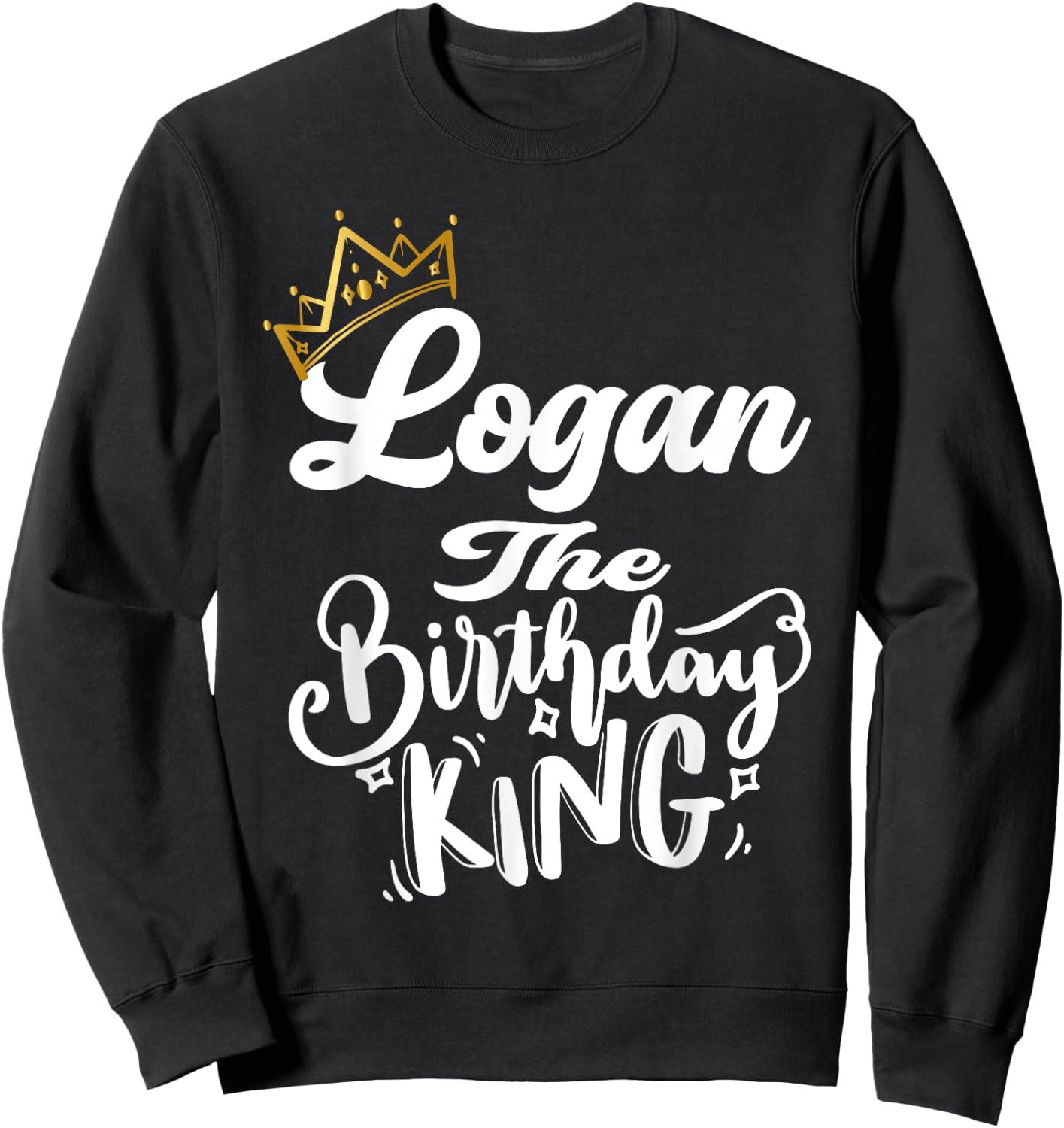 Logan The Birthday King Happy Birthday Shirt Men Boys Teens Sweatshirt - Sweatshirt | Black