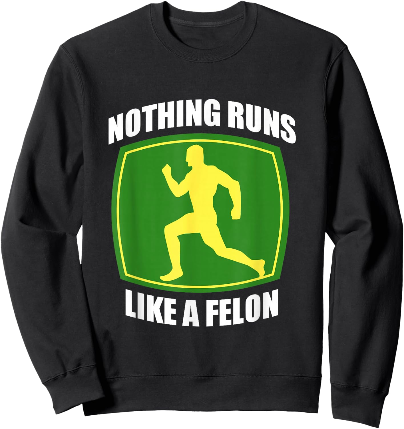 Nothing runs like a Felon Sweatshirt - Sweatshirt | Black