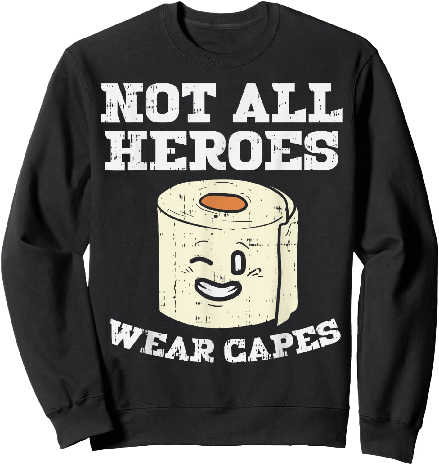 Not All Heroes Wear Capes Toilet Paper Funny Gift Sweatshirt - Sweatshirt | Black