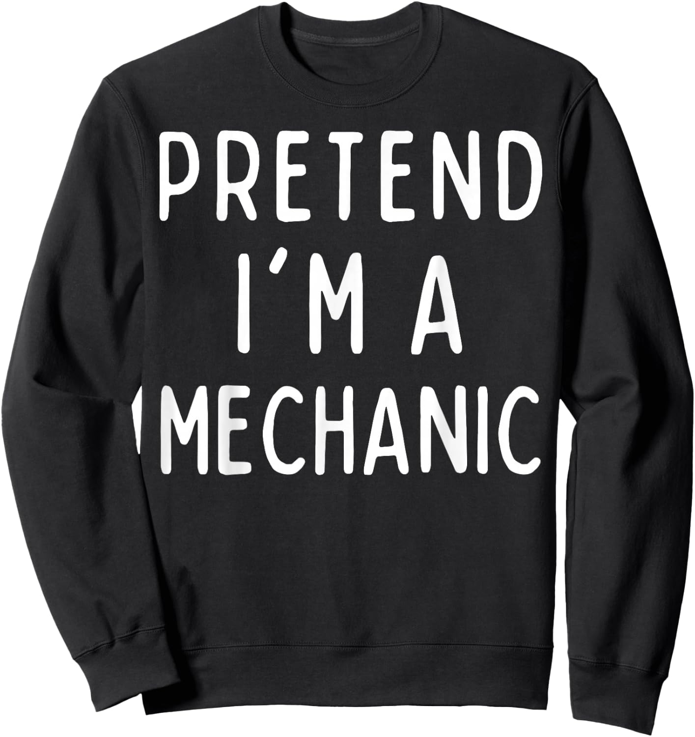Pretend I'm a Mechanic Matching Costume Funny Halloween Sweatshirt - Sweatshirt | Black