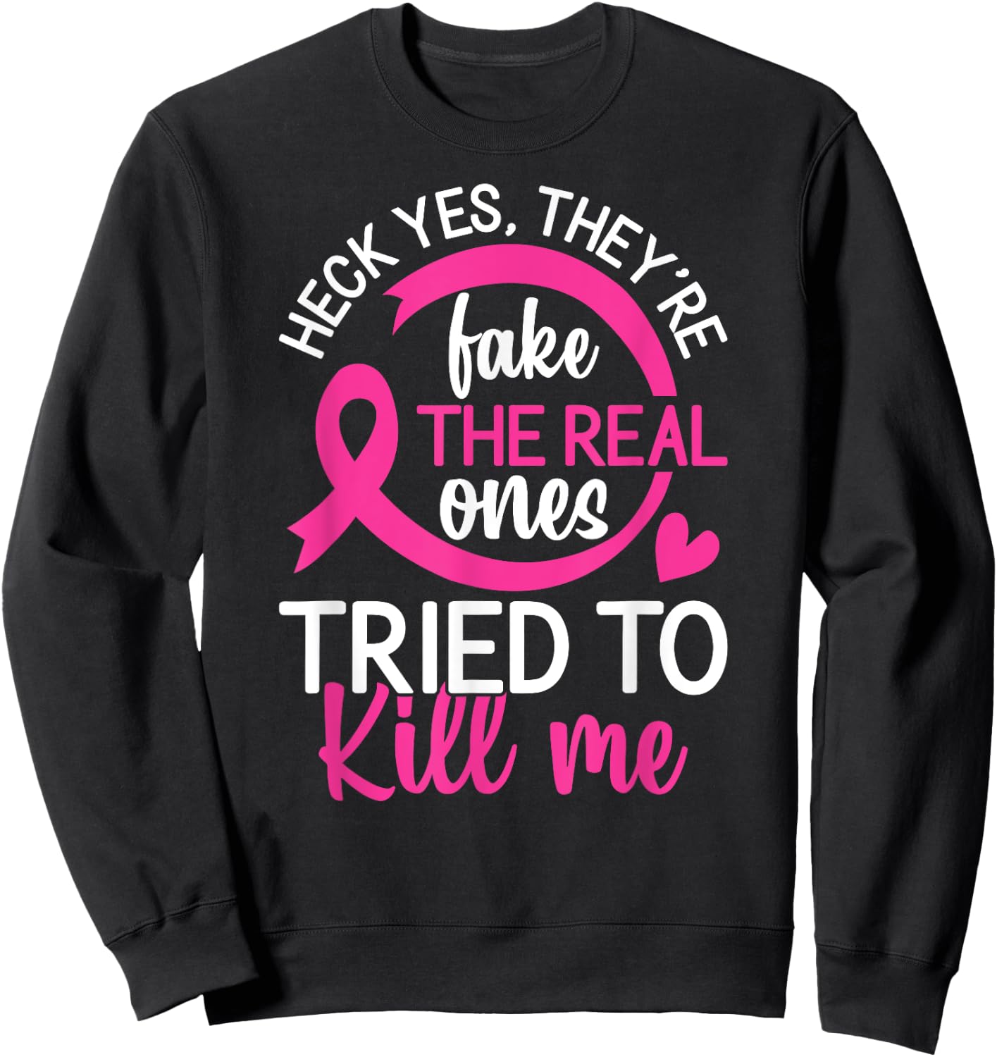Yes They're Fake - The Real Ones Tried to Kill Me Sweatshirt - Sweatshirt | Black
