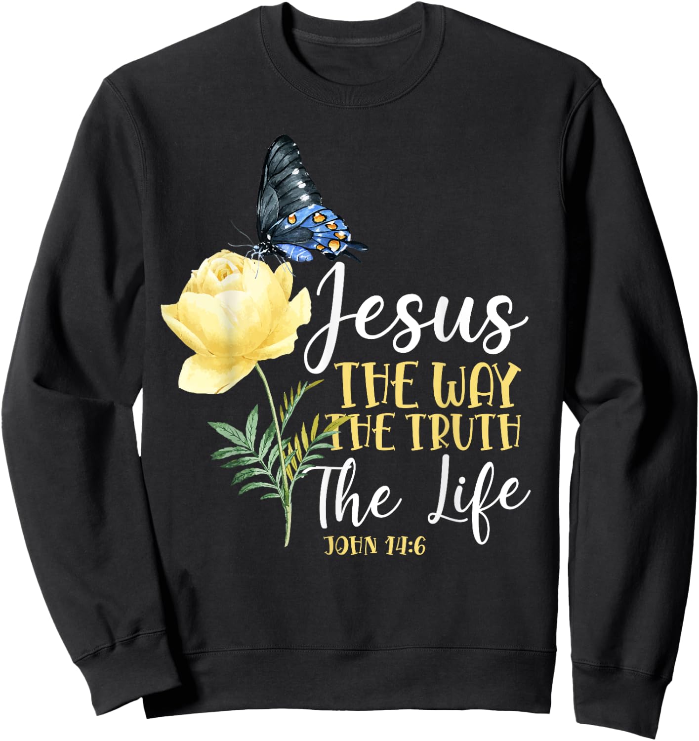 Christian Bible Verse Quote Butterfly Rose Flower John 14:6 Sweatshirt - Sweatshirt | Black