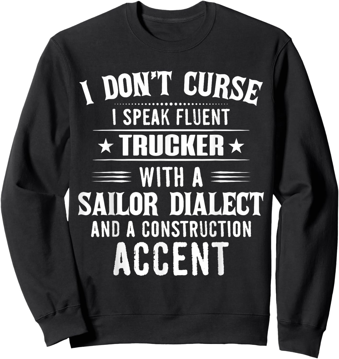 I Don't Curse I Speak Fluent Trucker With A Sailor Dialect Sweatshirt - Sweatshirt | Black
