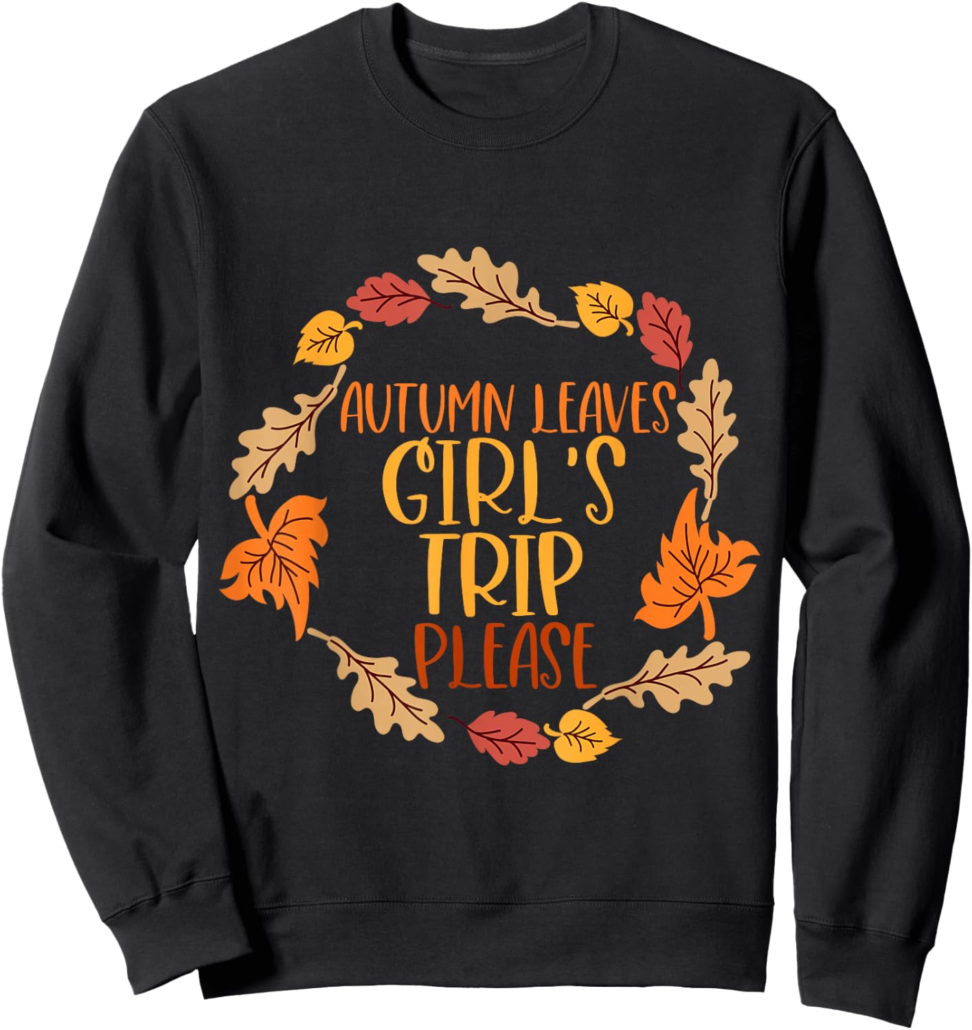 Autumn Leaves And Girl's Trip Please, Fall Girl Squad Trip Sweatshirt - Sweatshirt | Black