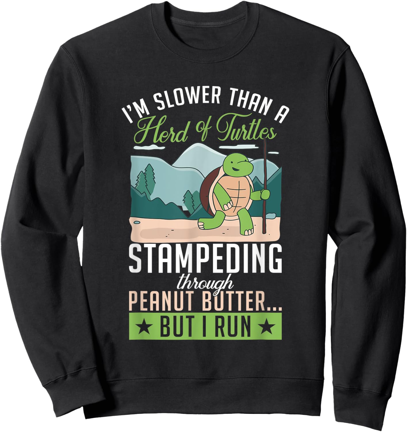 Im slower then a turtle but i run Fun Cute Sea Turtle Lover Sweatshirt - Sweatshirt | Black