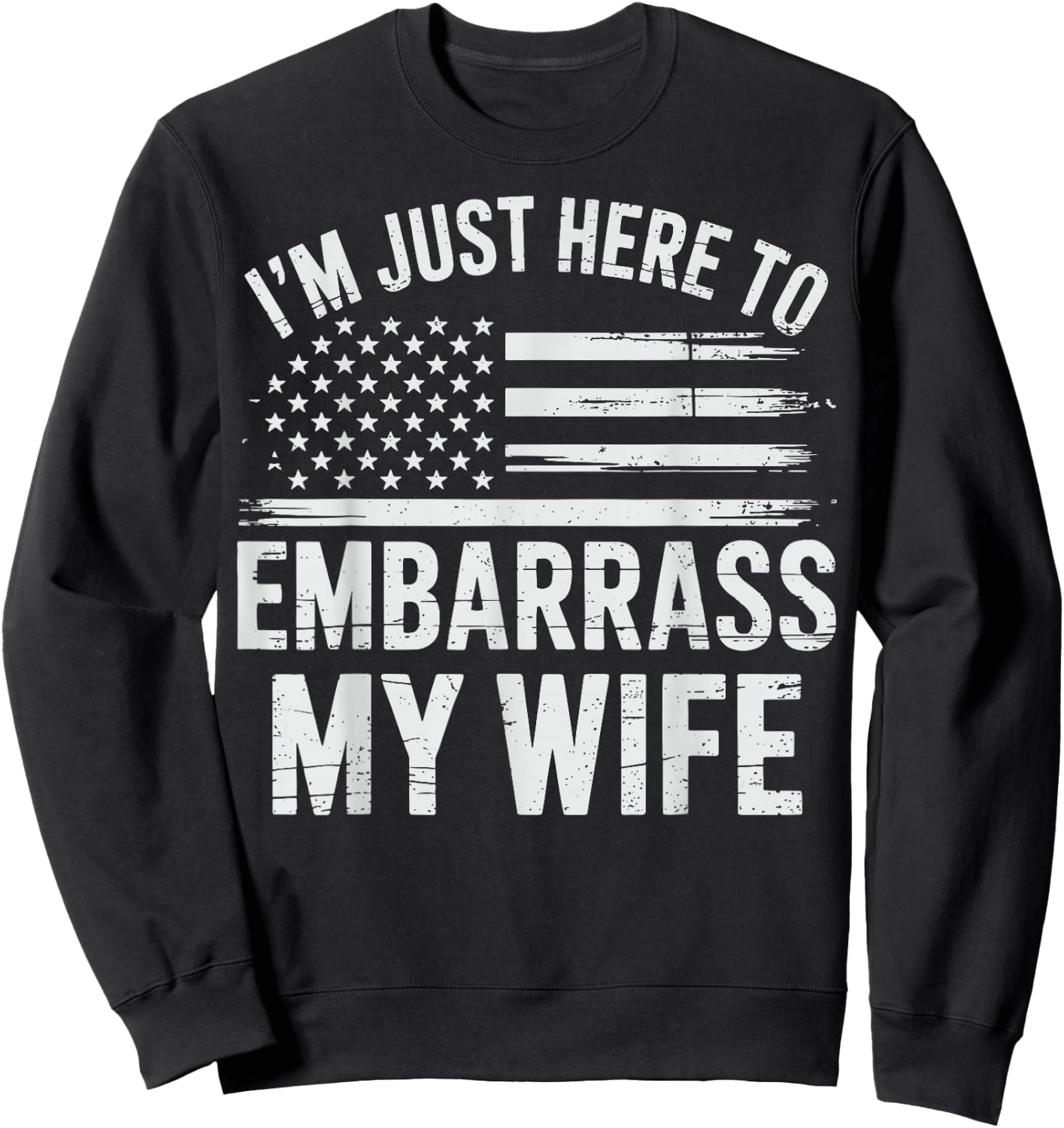 I'm Just Here To Embarrass My Wife Sweatshirt - Sweatshirt | Black
