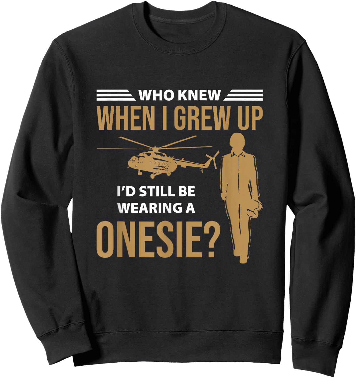 When I Grew Up I'd Still Wearing Onesie Helicopter Aviator Sweatshirt - Sweatshirt | Black