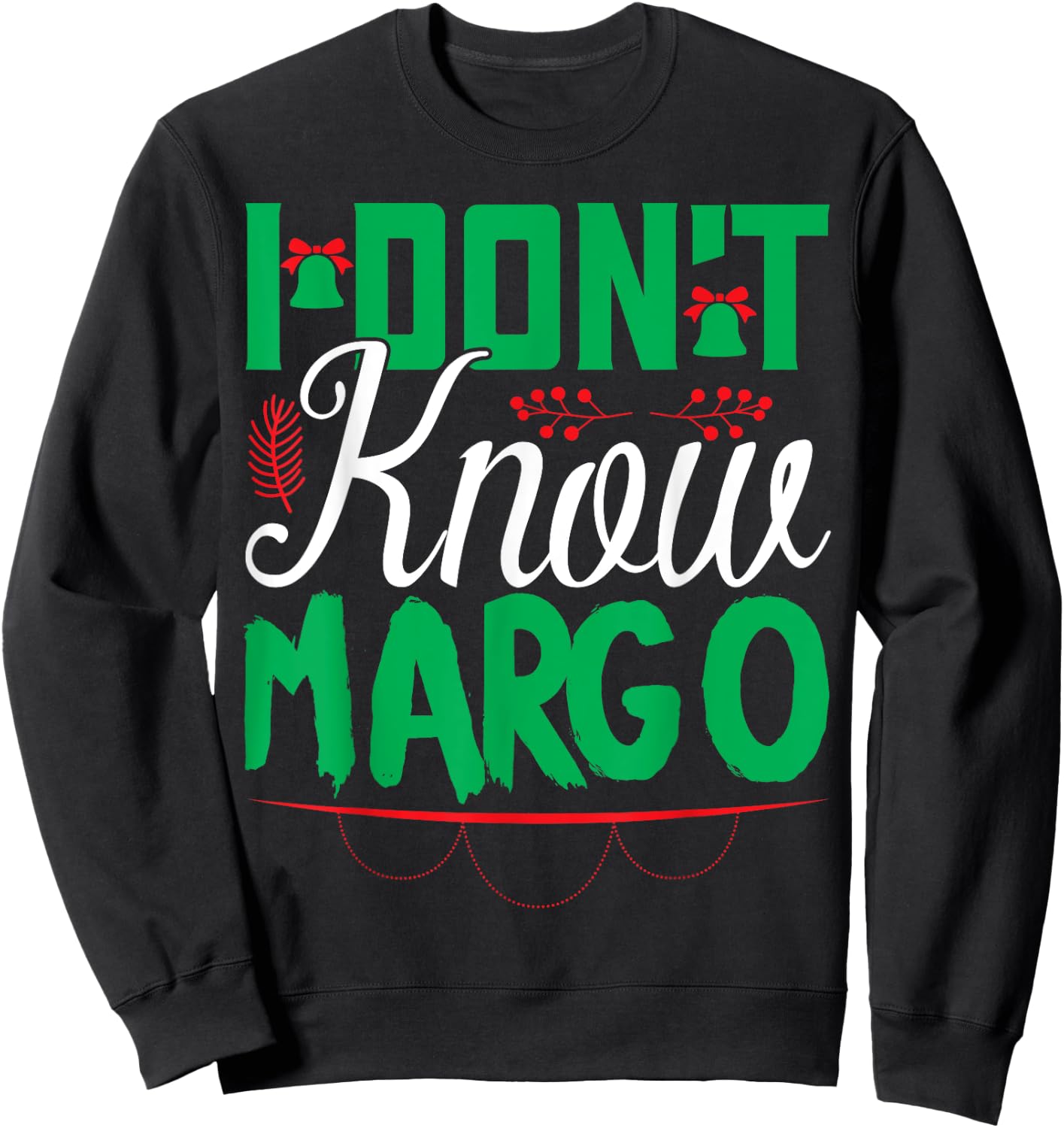 I Don't Know-Margo Ugly Sweater Funny Christmas for Vacation Sweatshirt - Sweatshirt | Black