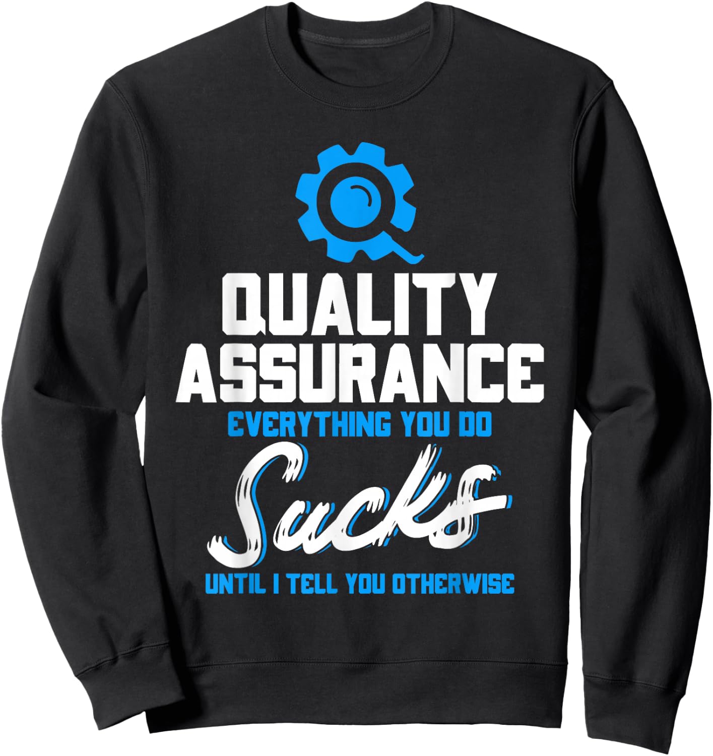 Quality Assurance Everything You Do Programmer QA Tester Sweatshirt - Sweatshirt | Black