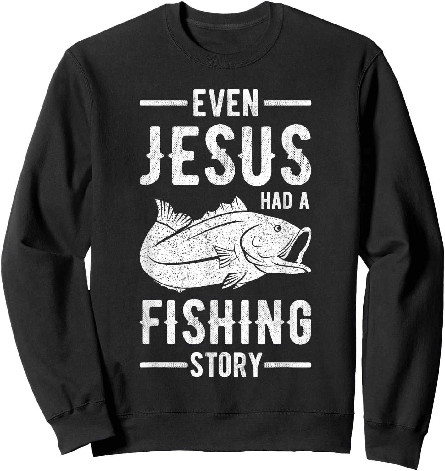 Fisherman Outfit Even Jesus Had A Fishing Story Christian Sweatshirt - Sweatshirt | Black