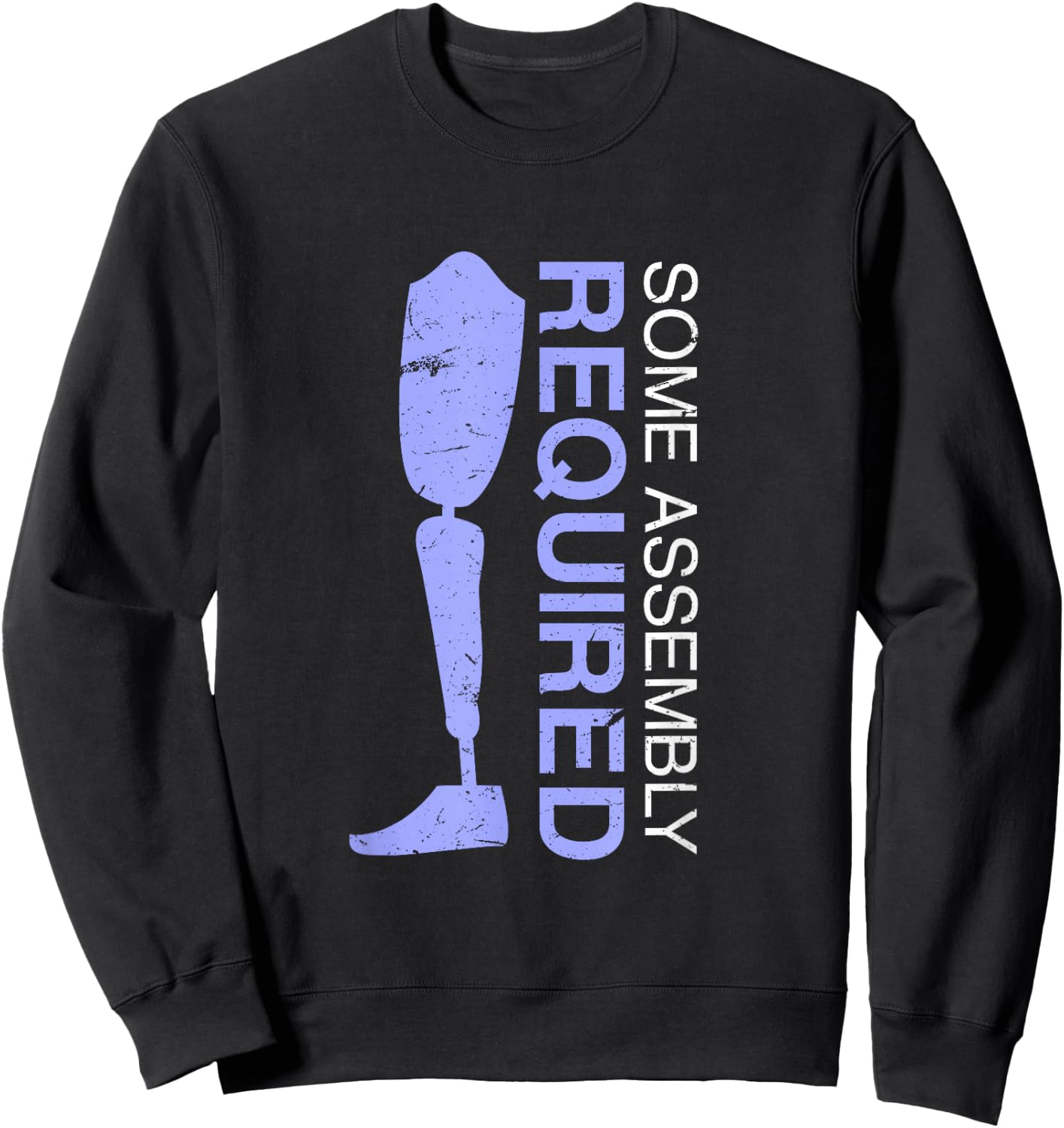 Some Assembly Required | Funny Amputated Leg Prosthetic Joke Sweatshirt - Sweatshirt | Black