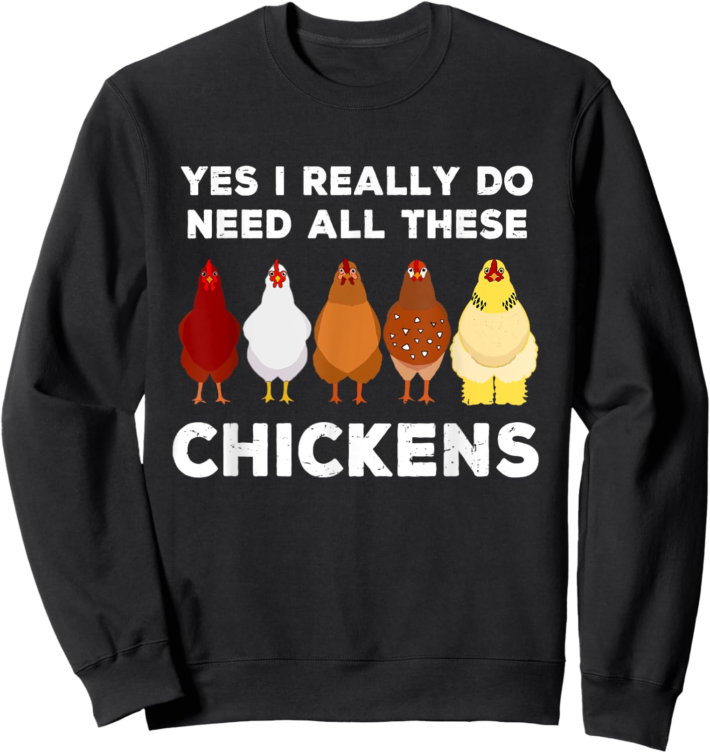 Yes I Really Do Need All These Chickens Funny Farmer Farming Sweatshirt - Sweatshirt | Black