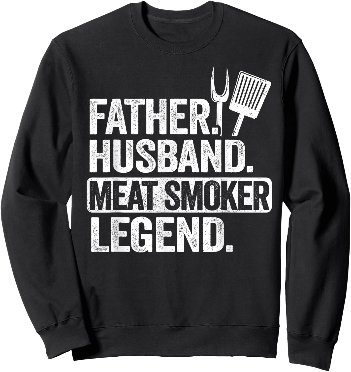 Father Husband Meat Smoker Legend Grilling Dad Meat Smoking Sweatshirt - Sweatshirt | Black