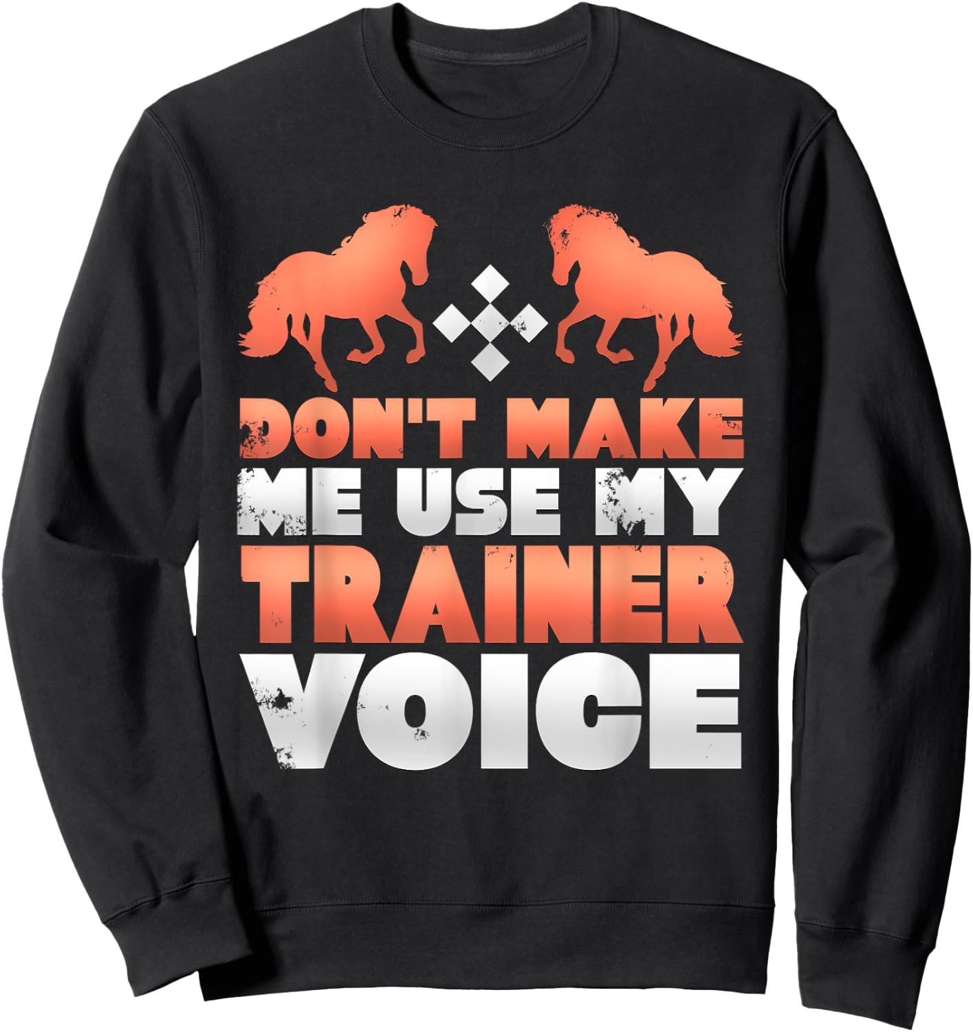 Don't Make Me Use My Horse Trainer Voice Sweatshirt - Sweatshirt | Black