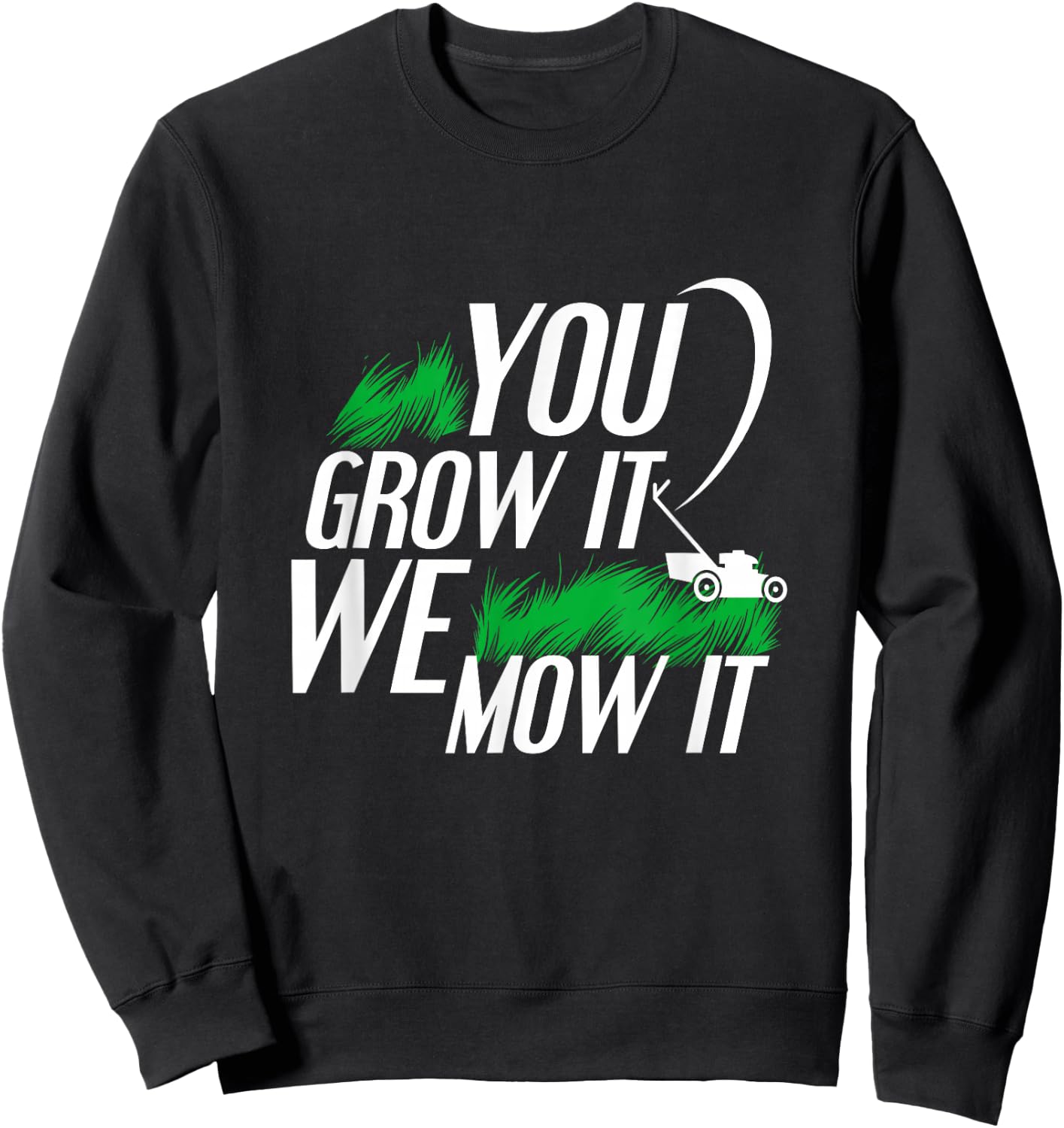 You Grow It We Mow It Funny Lawncare Business Owner Sweatshirt - Sweatshirt | Black