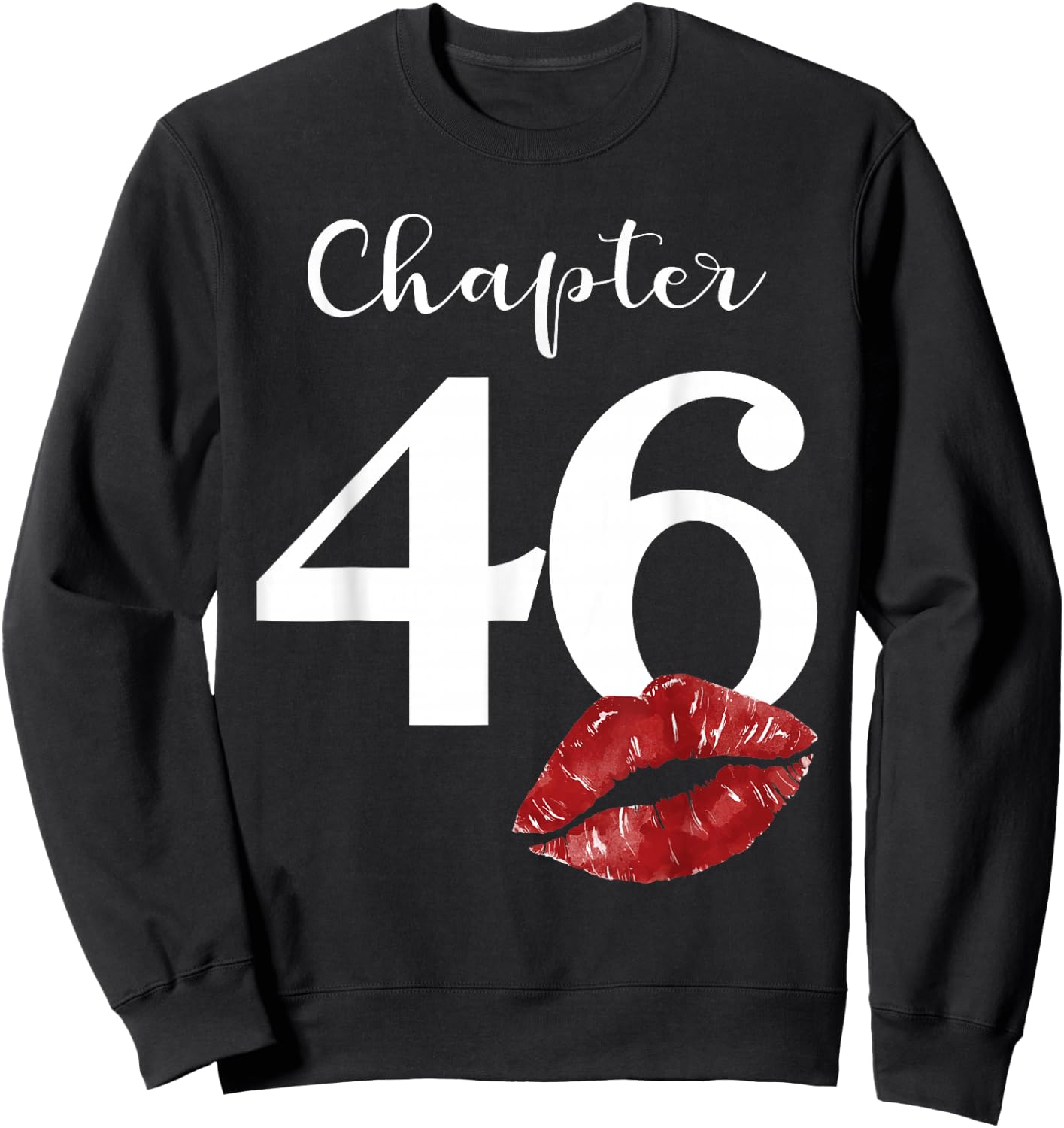 46th Birthday Chapter Red Lips Kiss 46 Years Old Party Sweatshirt - Sweatshirt | Black