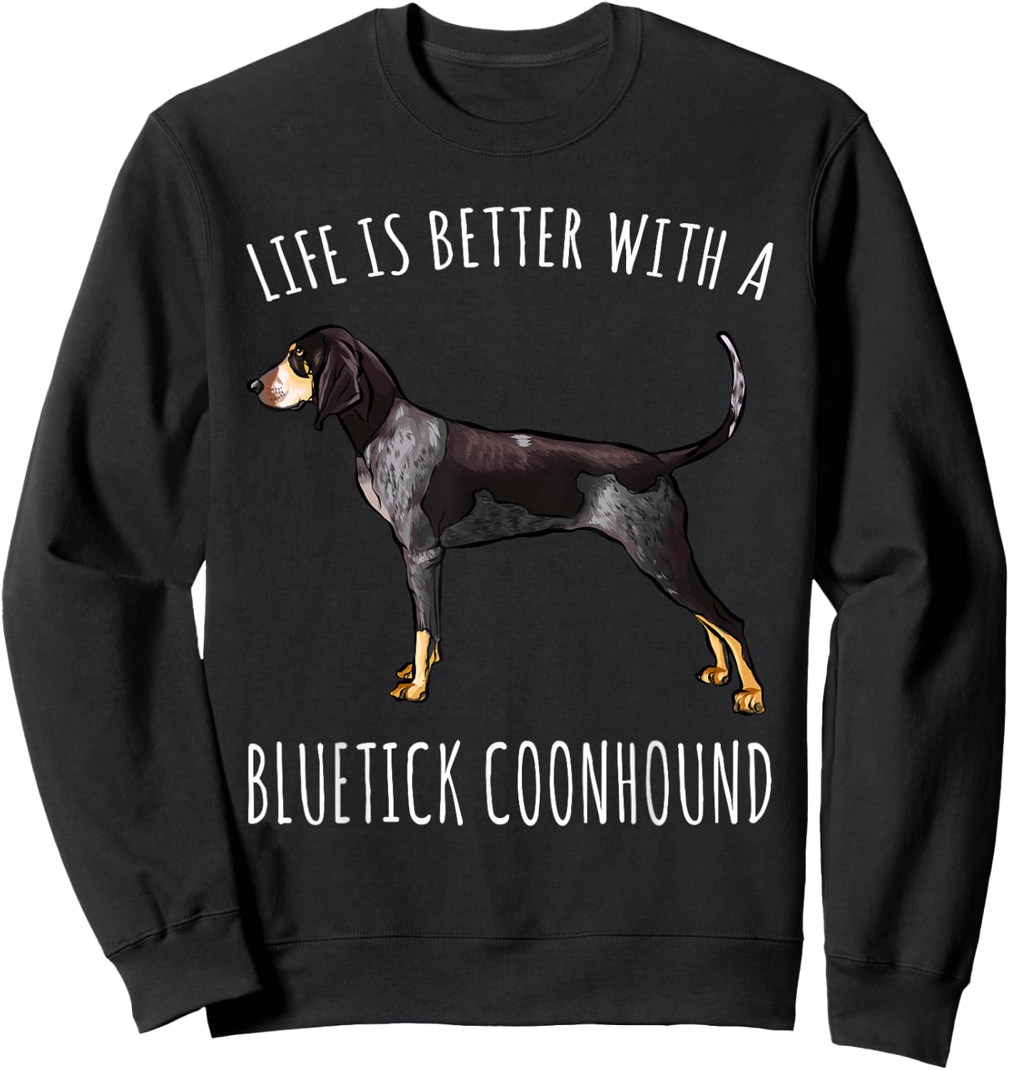 Life Is Better With A Bluetick Coonhound Dog Lover Sweatshirt - Sweatshirt | Black