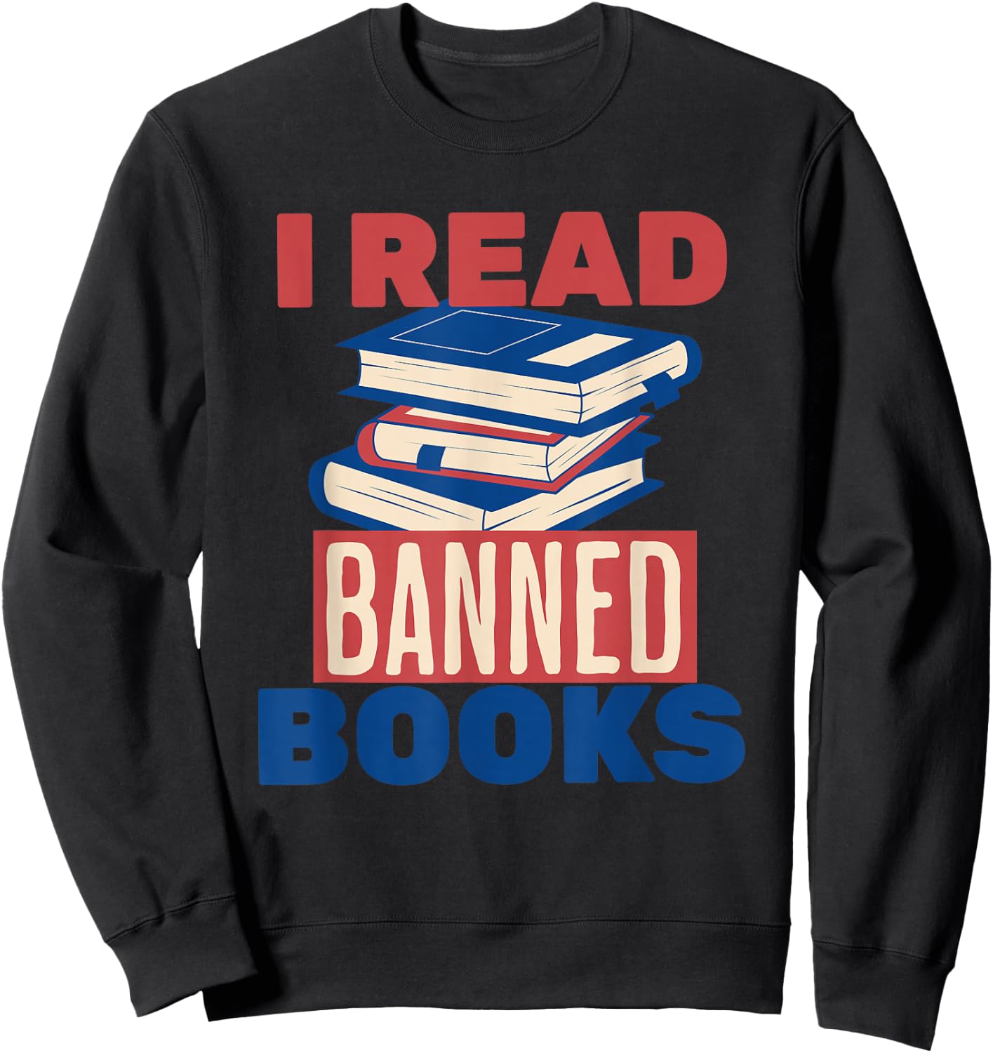 I Read Banned Books Lover Bookworm Reading Librarian Women Sweatshirt - Sweatshirt | Black