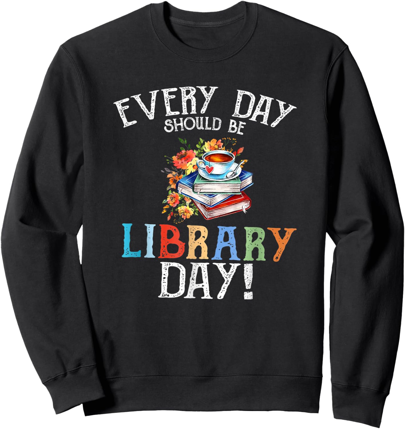Everyday Should Be Library Day Floral & Coffe Latte Sweatshirt - Sweatshirt | Black